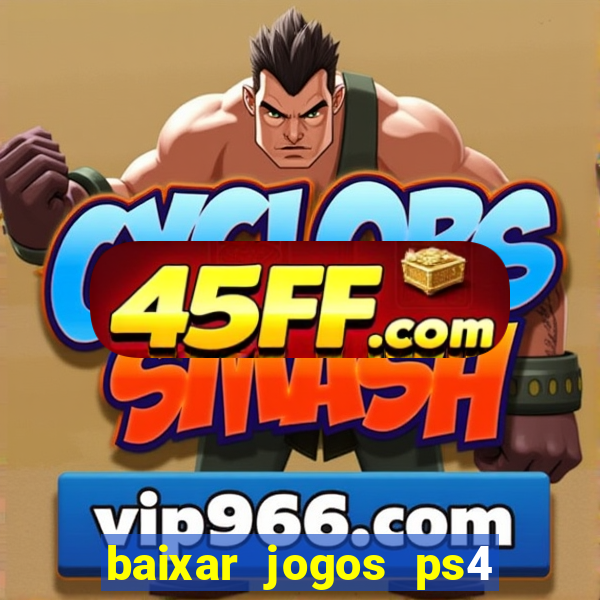 baixar jogos ps4 desbloqueado pkg